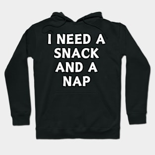 Copy of I Need A Snack and A Nap Hoodie